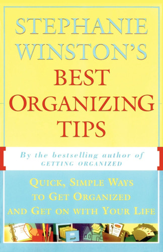 Stephanie Winston's Best Organizing Tips: Quick, Simple Ways to Get Organized and Get on with Your Life book cover by Stephanie Winston