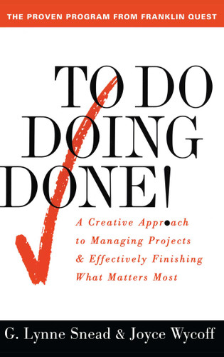 To Do Doing Done: A Creative Approach to Managing Projects and Effectively Finishing What Matters Most book cover by G. Lynne Snead, Joyce Wycoff