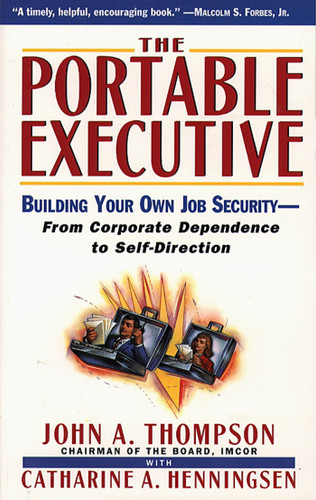 Portable Executive: Building Your Own Job Security - From Corporate Dependence to Self-Direction book cover by John A. Thompson