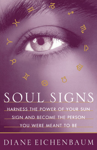 Soul Signs: Harness the Power of Your Sun Sign and Become the Person You Were Meant to Be book cover by Diane Eichenbaum