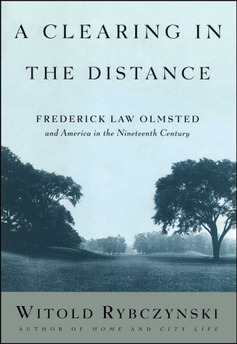 A Clearing in the Distance: Frederick Law Olmsted and America in the 19th Century book cover by Witold Rybczynski