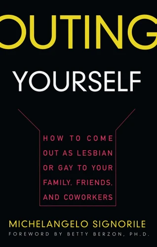 Outing Yourself: How to Come Out as Lesbian or Gay to Your Family, Friends and Coworkers book cover by Michelangelo Signorile