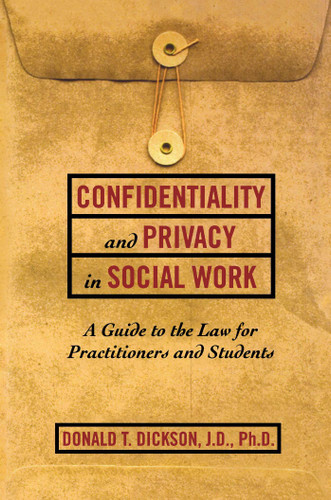 Confidentiality and Privacy in Social Work: A Guide to the Law for Practitioners and Students book cover by Donald T. Dickson