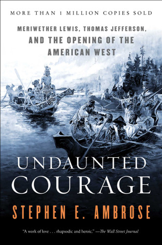 Undaunted Courage: Meriwether Lewis Thomas Jefferson and the Opening of the American West book cover by Stephen E. Ambrose