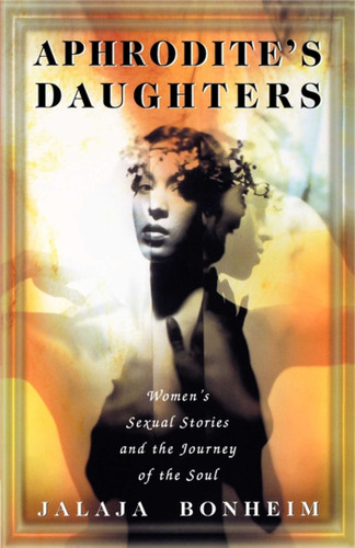 Aphrodite's Daughters: Women's Sexual Stories and the Journey of the Soul (An Exploration of Women's Sexuality) book cover by Jalaja Bonheim