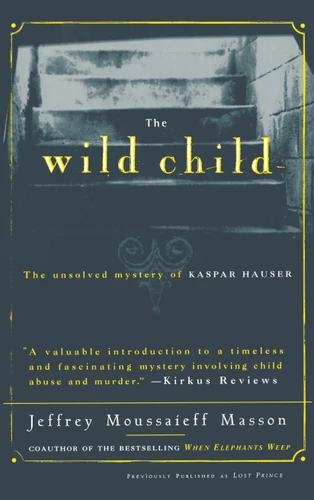 The Wild Child: The Unsolved Mystery of Kaspar Hauser book cover by Jeffrey Moussaieff Masson