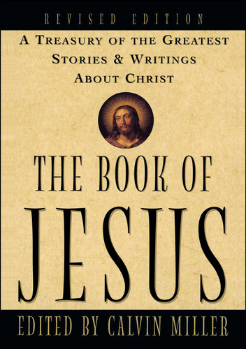 The Book of Jesus: A Treasury of the Greatest Stories and Writings About Christ book cover by Calvin Miller