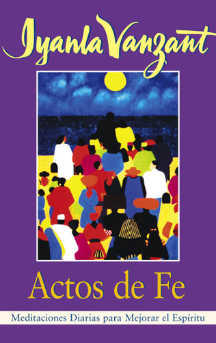 Actos De Fe (Acts of Faith): Meditaciones Diarias Para Mejorar El Espiritu (Meditations For People of Color) book cover by Iyanla Vanzant