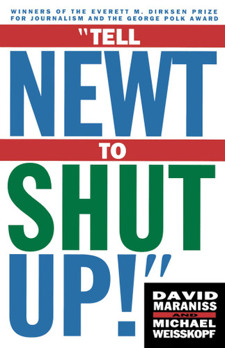 Tell Newt to Shut Up: Prize-Winning Washington Post Journalists Reveal How Reality Gagged the Gingrich Revolution book cover by Michael Weisskopf, David Maraniss