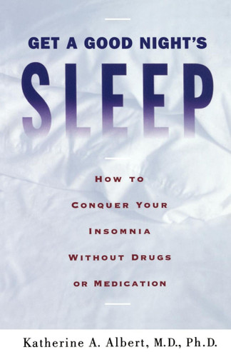 Get a Good Night's Sleep: How to Conquer Your Insomnia Without Drugs or Medication book cover by Katherine A. Albert