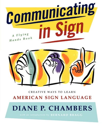 Communicating in Sign: Creative Ways to Learn American Sign Language (ASL) book cover by Diane P. Chambers