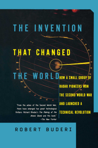 The Invention That Changed the World: How a Small Group of Radar Pioneers Won the Second World War and Launched a Technological Revolution book cover by Robert Buderi