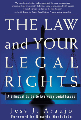 The Law and Your Legal Rights/A Ley y Sus Derechos Legales: A Bilingual Guide to Everyday Legal Issues/Un Manual Bilingue Para Asuntos Legales Cotidianos book cover by Jess J. Araujo