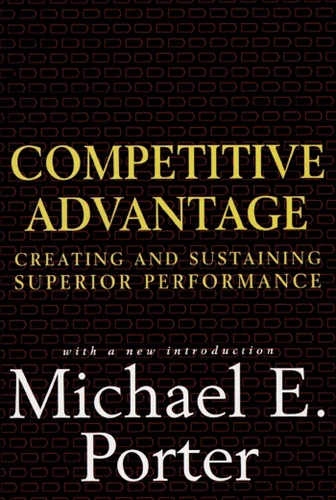 Competitive Advantage: Creating and Sustaining Superior Performance book cover by Michael E. Porter