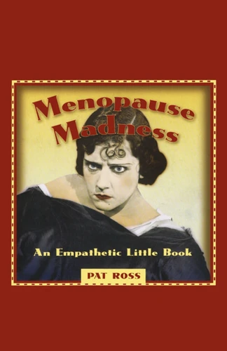 MENOPAUSE MADNESS: AN EMPATHETIC LITTLE BOOK book cover by Pat Ross