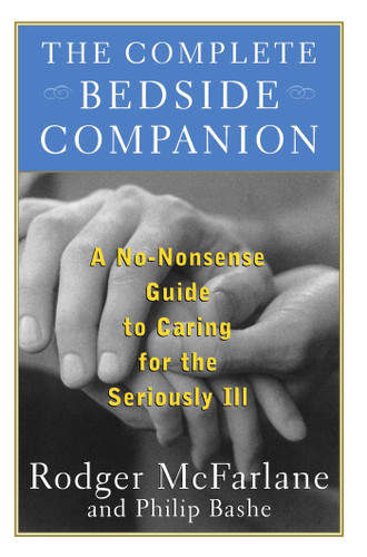 The Complete Bedside Companion: A No-Nonsense Guide to Caring for the Seriously Ill book cover by Rodger Mcfarlane, Philip Bashe
