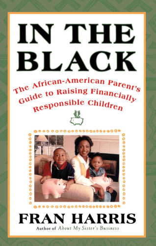 In The Black: The African-American Parent's Guide to Raising Financially Responsible Children book cover by Fran Harris