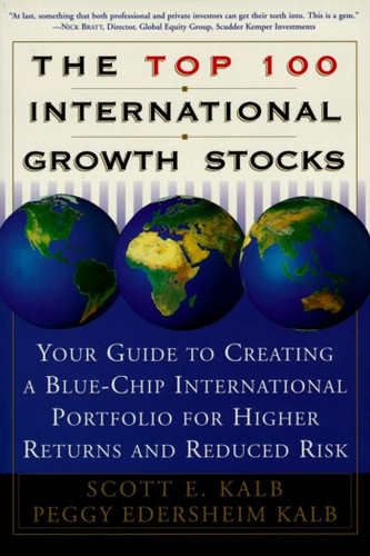 The Top 100 International Growth Stocks: Your Guide to Creating a Blue Chip International Portfolio for Higher Returns and book cover by Peggy Eddersheim Kalb, Scott E. Kalb