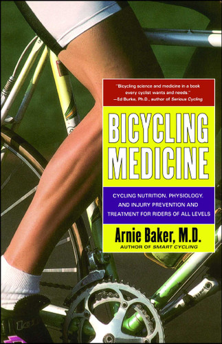 Bicycling Medicine: Cycling Nutrition, Physiology, Injury Prevention and Treatment For Riders of All Levels book cover by Arnie Baker