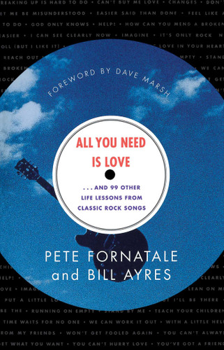 All You Need is Love: And 99 Other Life Lessons From Classic Rock Songs book cover by Bill Ayres, Pete Fornatale