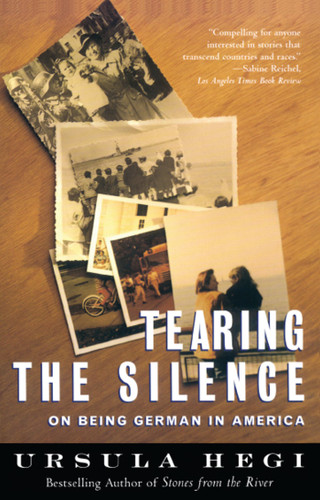Tearing the Silence: On Being German in America book cover by Ursula Hegi