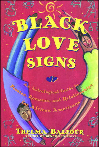 Black Love Signs: An Astrological Guide To Passion Romance And Relataionships For  African Ameri book cover by Thelma Balfour