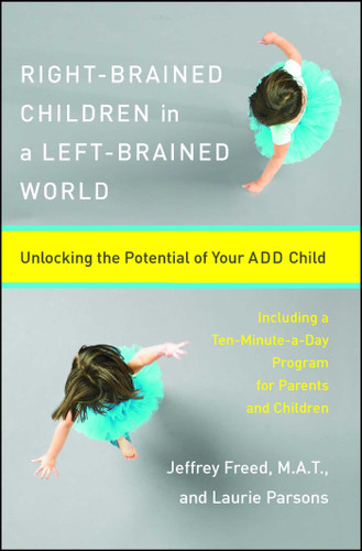 Right-Brained Children in a Left-Brained World: Unlocking the Potential of Your ADD Child book cover by Laurie Parsons, Jeffrey Freed
