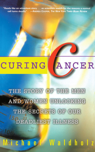 Curing Cancer: The Story of the Men and Women Unlocking the Secrets of our Deadliest Illness book cover by Michael Waldholz