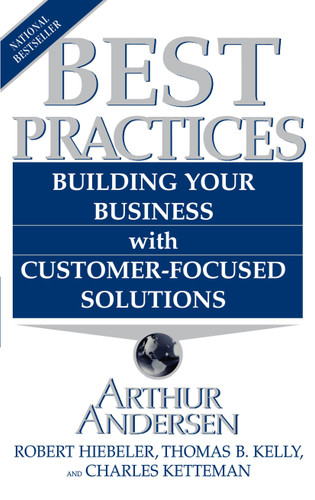 Best Practices: Building Your Business with Customer-Focused Solutions book cover by Arthur Andersen, Robert Heibeler, Thomas B. Kelly, Charles Ketteman