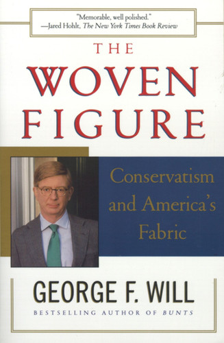 The Woven Figure: Conservatism and America's Fabric book cover by George F. Will