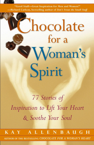 Chocolate for a Woman's Spirit: 77 Stories of Inspiration to Life Your Heart and Sooth Your Soul book cover by Kay Allenbaugh