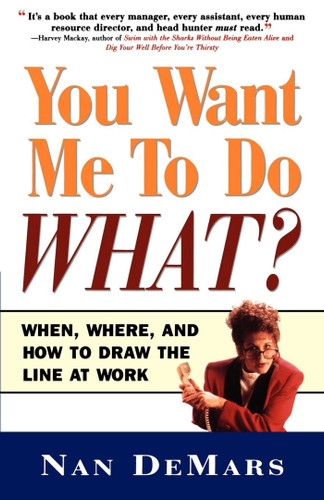 You Want Me to Do What: When Where and How to Draw the Line at Work book cover by Nan Demars
