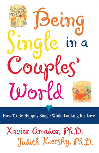 Being Single in a Couple's World: How to Be Happily Single While Looking for Love book cover by Xavier Amador, Judith Kiersky