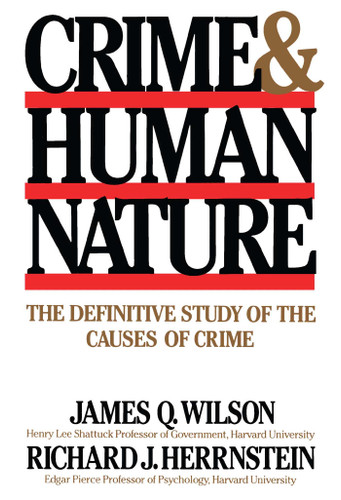 Crime Human Nature: The Definitive Study of the Causes of Crime book cover by Richard J. Herrnstein, James Q. Wilson
