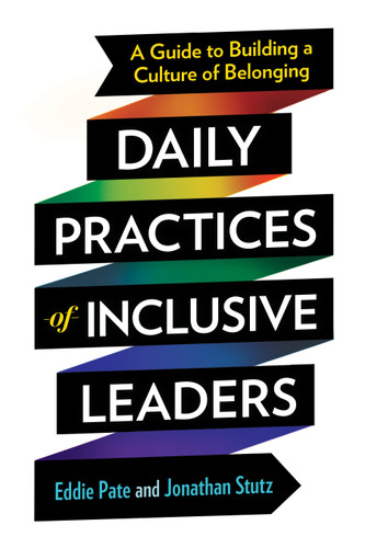 Daily Practices of Inclusive Leaders: A Guide to Building a Culture of Belonging book cover by Eddie Pate, Jonathan Stutz