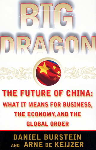 Big Dragon: The Future of China: What It Means for Business, the Economy, and the Global Order book cover by Daniel Burstein, Arne de Keijzer