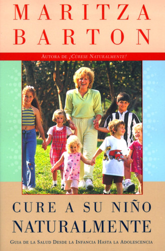 Cure a su nino naturalmente: Guia de la salud desde la infancia hasta la adolescencia book cover by Maritza Barton