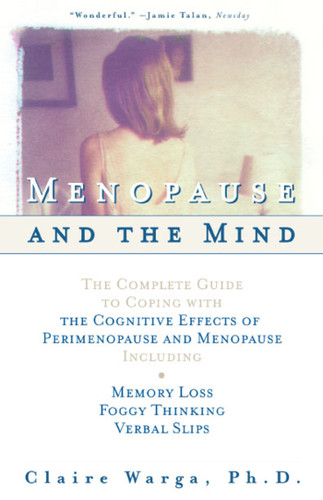 Menopause and the Mind: The Complete Guide to Coping with the Cognitive Effects of Perimenopause and Menopause Including: +Memory Loss + Foggy Thinking + Verbal Slips book cover by Claire L. Warga
