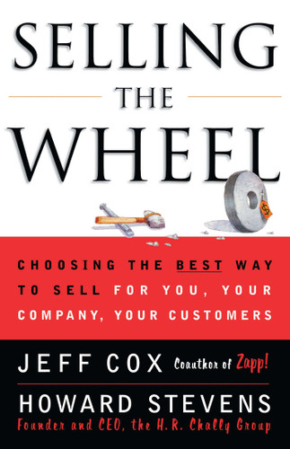 Selling The Wheel: Choosing The Best Way To Sell For You Your Company Your Customers book cover by Jeff Cox, Howard Stevens