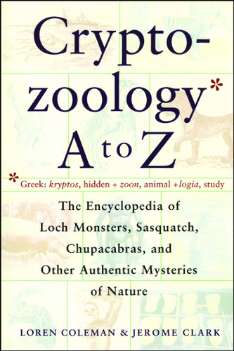 Cryptozoology A To Z: The Encyclopedia Of Loch Monsters Sasquatch Chupacabras And Other Authentic M book cover by Loren Coleman, Jerome Clark