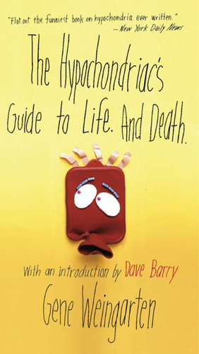 The Hypochondriac's Guide to Life. And Death. book cover by Gene Weingarten