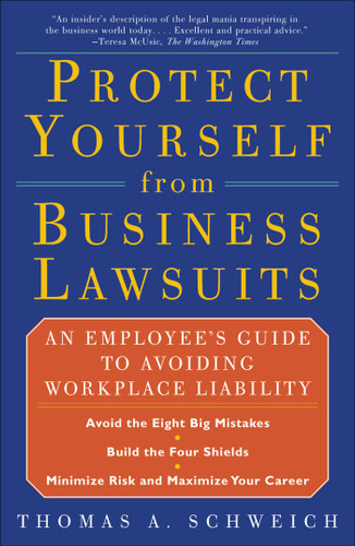 Protect Yourself from Business Lawsuits: An Employee's Guide to Avoiding Workplace Liability book cover by Thomas A Schweich