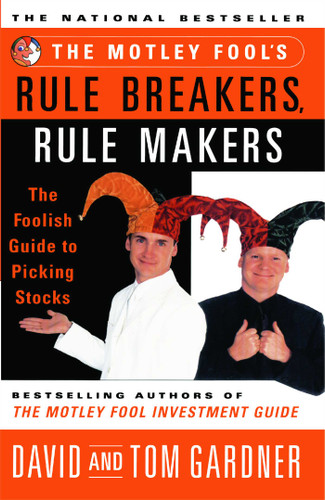 The Motley Fool's Rule Breakers, Rule Makers: The Foolish Guide to Picking Stocks book cover by David Gardner, Tom Gardner