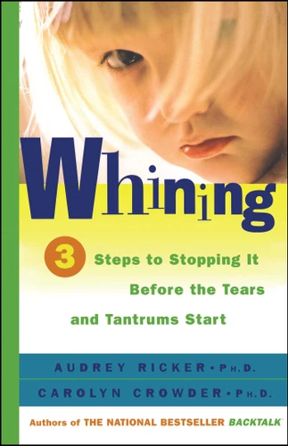 Whining: 3 Steps to Stop It Before the Tears and Tantrums Start book cover by Audrey Ricker, Carolyn Crowder