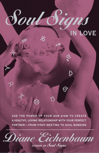 Soul Signs In Love: Use The Power Of Your Sign To Create A Healthy Loving Relationship With Your Pe book cover by Diane Eichenbaum