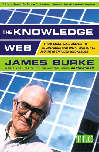 The Knowledge Web: From Electronic Agents to Stonehenge and Back -- And Other Journeys Through Knowledge book cover by James Burke