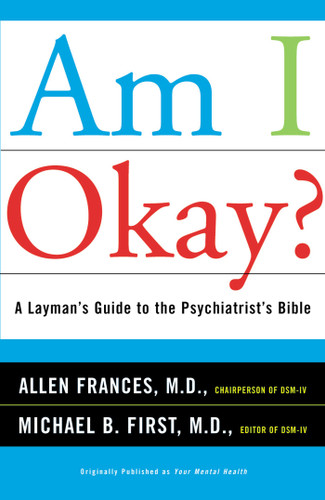 Am I Okay?: A Layman's Guide to the Psychiatrist's Bible book cover by Allen Frances, Michael B First