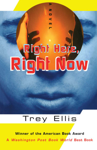 Right Here, Right Now: A Novel book cover by Trey Ellis