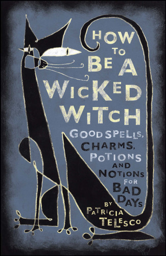 How To Be A Wicked Witch: Good Spells, Charms, Potions and Notions for Bad Days book cover by Patricia Telesco