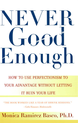 Never Good Enough: How to use Perfectionism to Your Advantage Without Letting it Ruin Your Life book cover by Monica Ramirez Basco